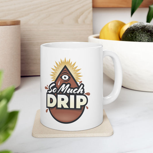 Just the Drip - SO MUCH DRIP - Ceramic Mug 11oz