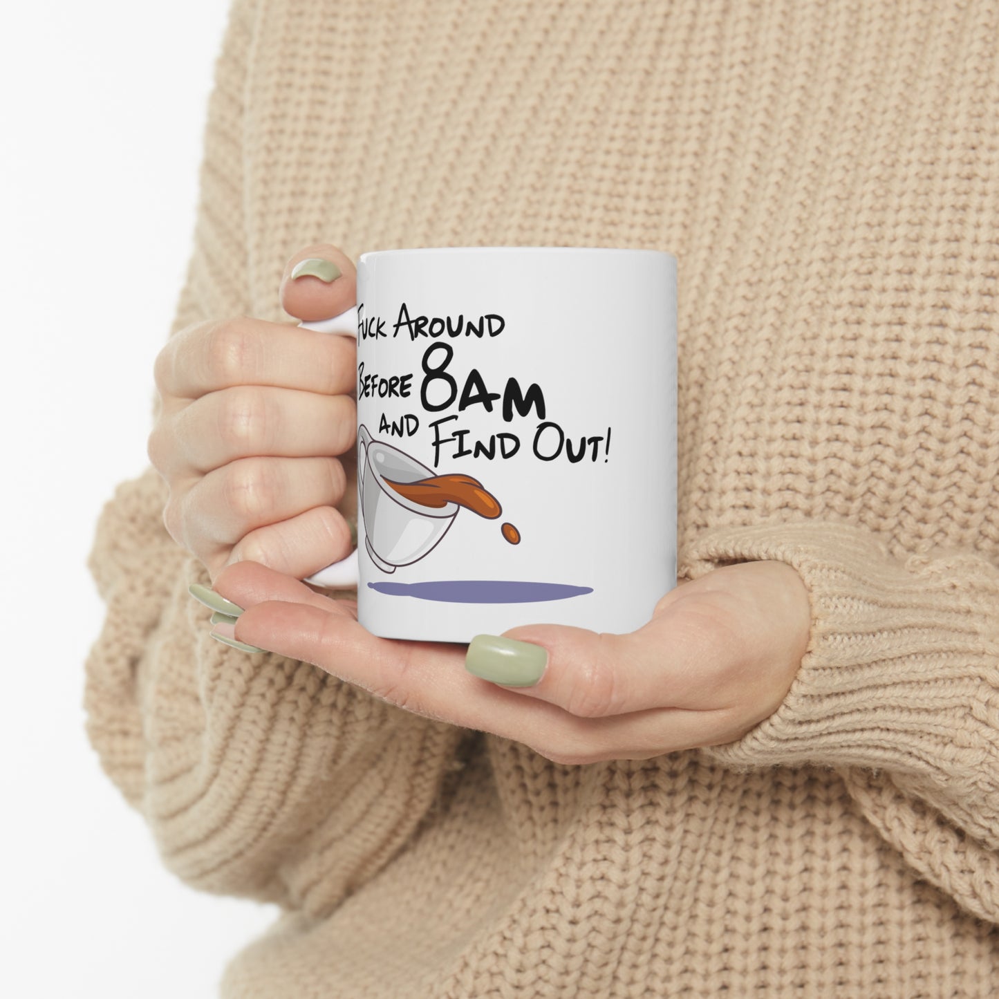 F Around Before 8am and Find Out! - Ceramic Mug 11oz