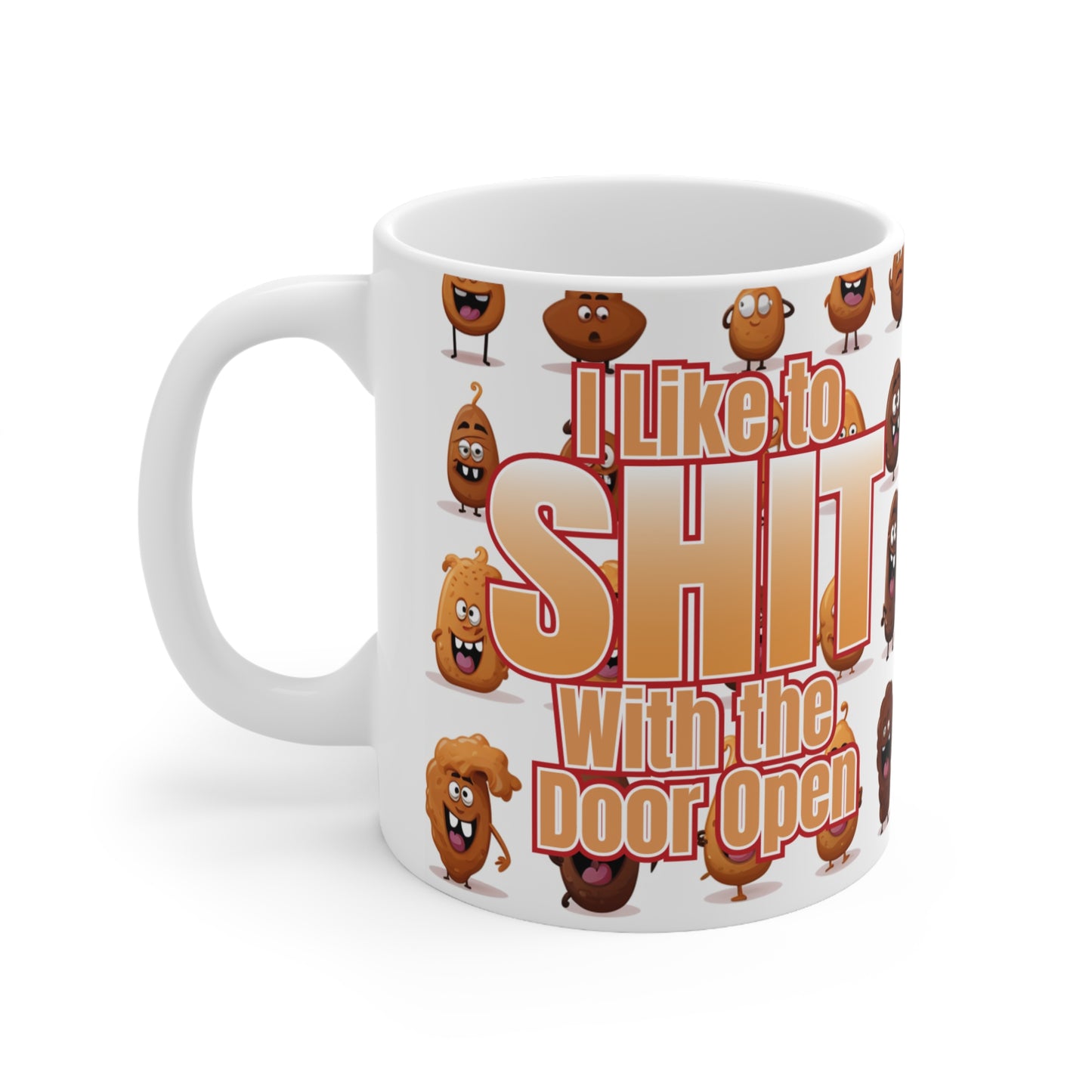 I Like to Sh•t w/ The Door Open - Ceramic Mug 11oz