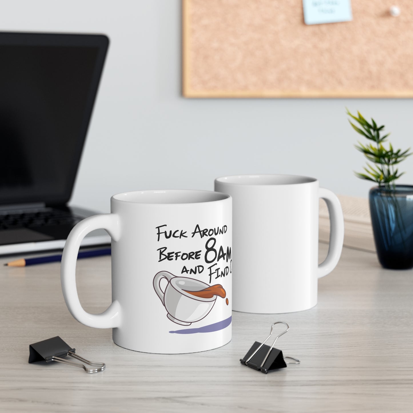 F Around Before 8am and Find Out! - Ceramic Mug 11oz