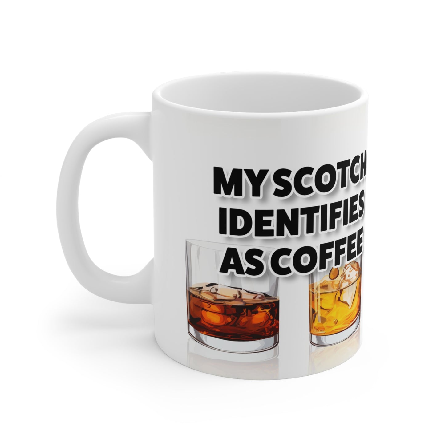 Scotch Identifies as Coffee - Ceramic Mug 11oz