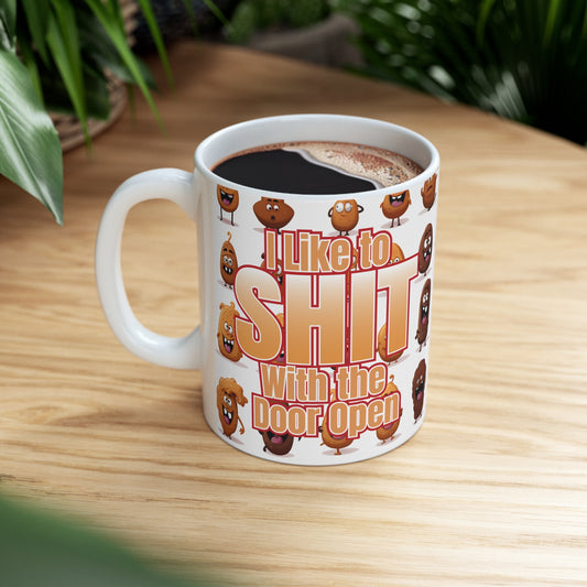 I Like to Sh•t w/ The Door Open - Ceramic Mug 11oz