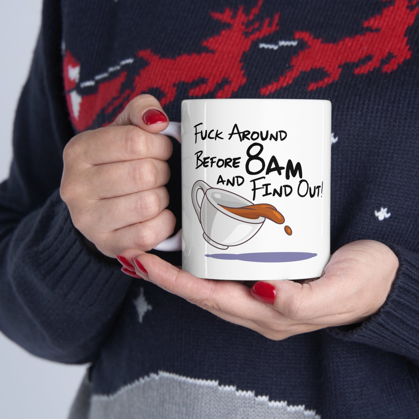 F Around Before 8am and Find Out! - Ceramic Mug 11oz