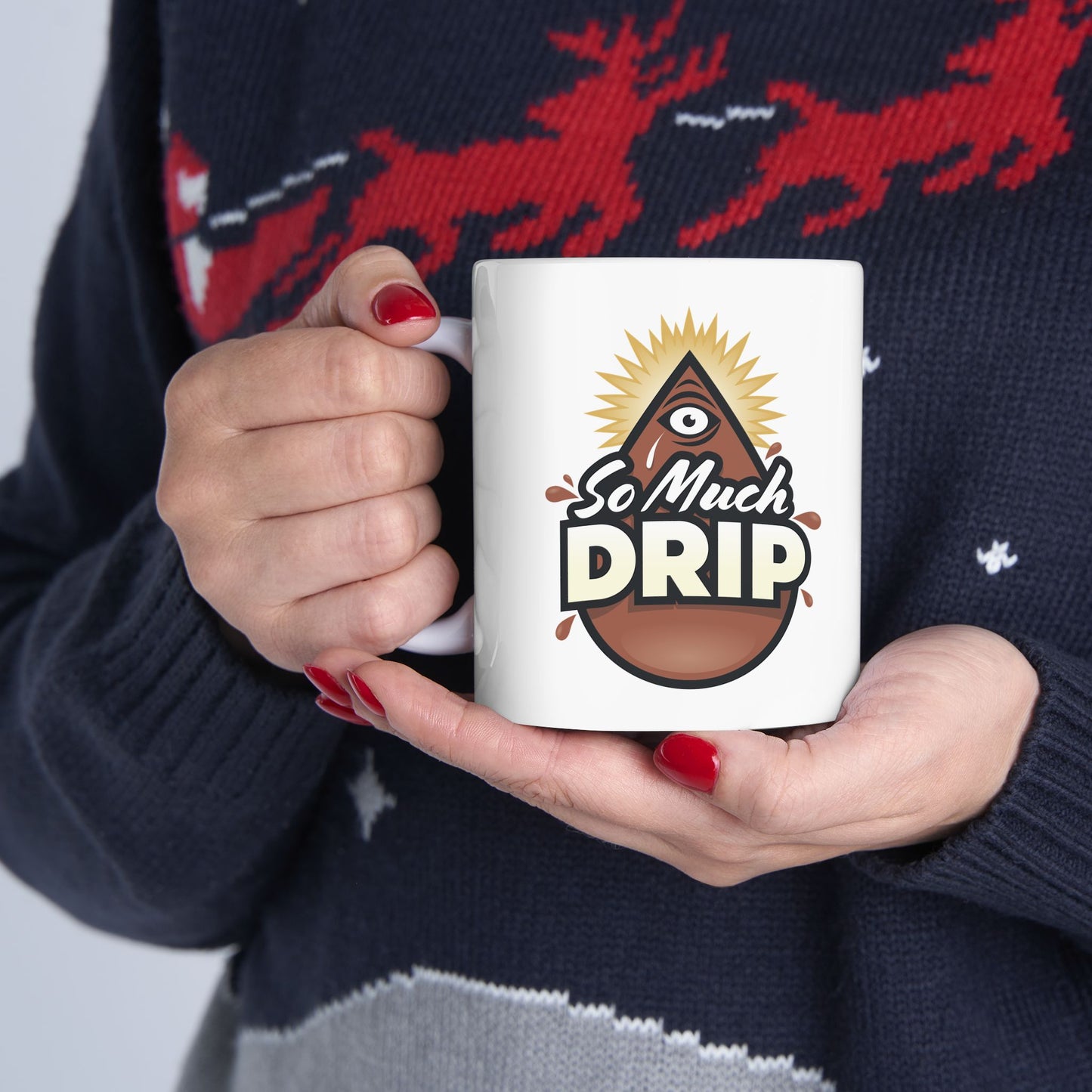 Just the Drip - SO MUCH DRIP - Ceramic Mug 11oz