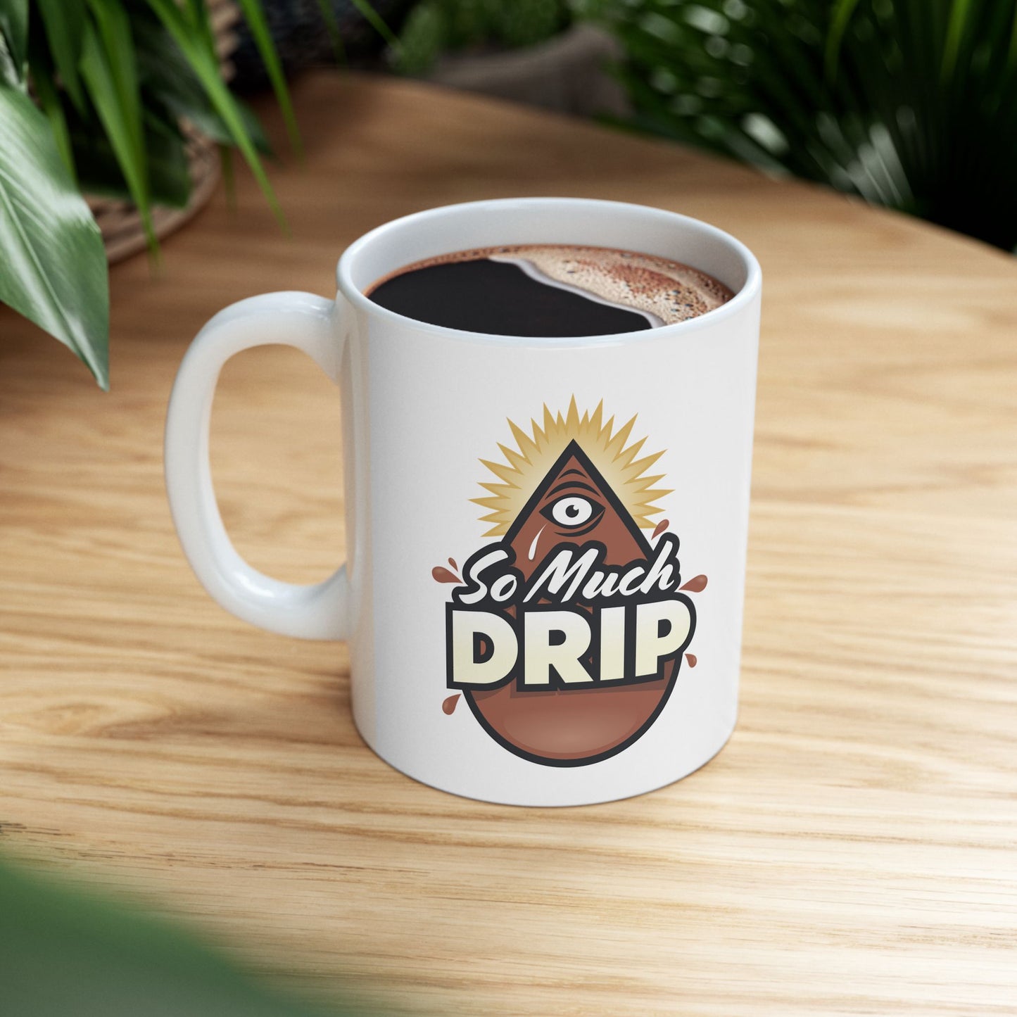 Just the Drip - SO MUCH DRIP - Ceramic Mug 11oz