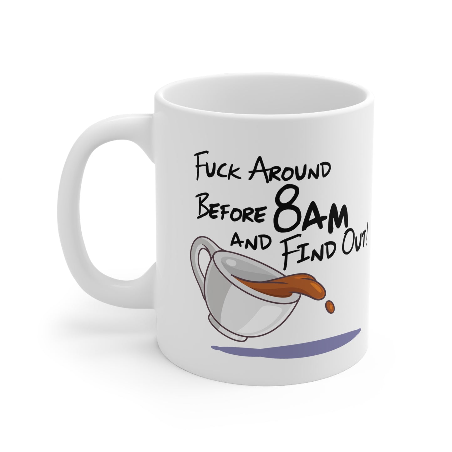 F Around Before 8am and Find Out! - Ceramic Mug 11oz